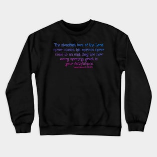 the Steadfast Love of the Lord never Ceases- Scripture Art Crewneck Sweatshirt